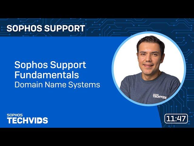 Sophos Support Fundamentals: Domain Name Systems