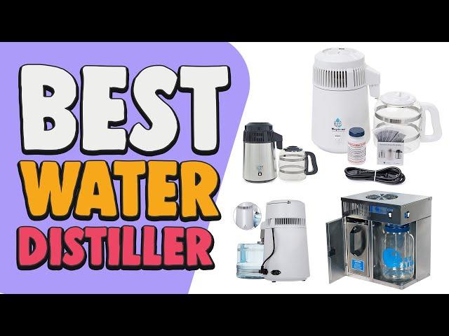 Best Water Distiller – Figure Out the Best One for You!