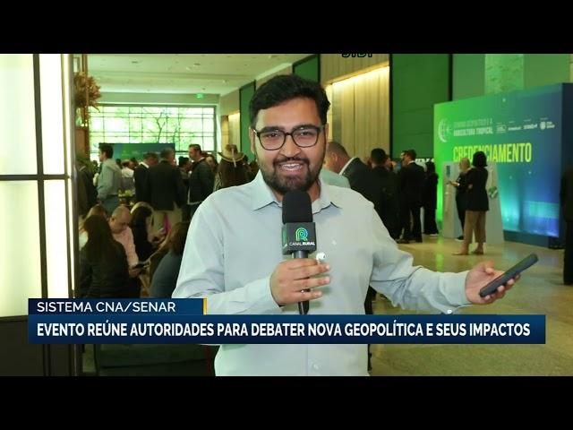 Sistema CNA/Senar: evento reúne autoridades para debater nova geopolítica e seus impactos