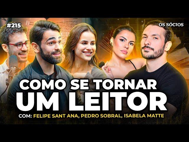 COMO SE TORNAR UM LEITOR (Com Pedro Sobral, Isabela Matte e Felipe Sant Ana) | Os Sócios 215