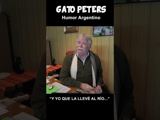 Gato Peters "Y yo que la llevé al río..."