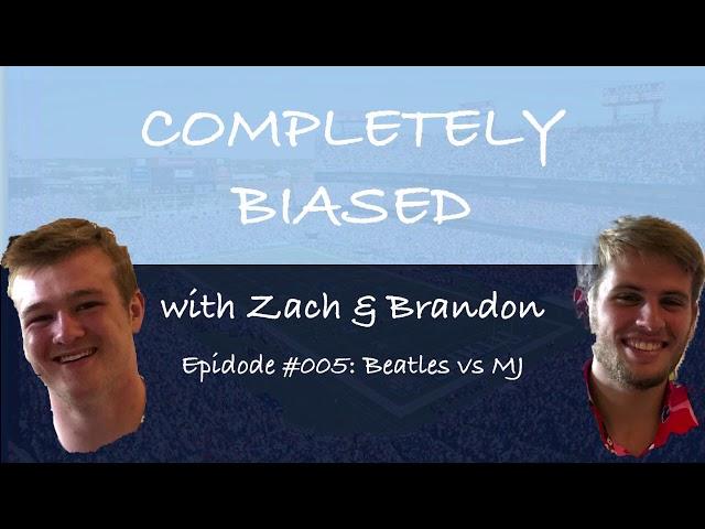 Completely Biased With Zach and Brandon | Episode #005: Beatles vs  Michael Jackson