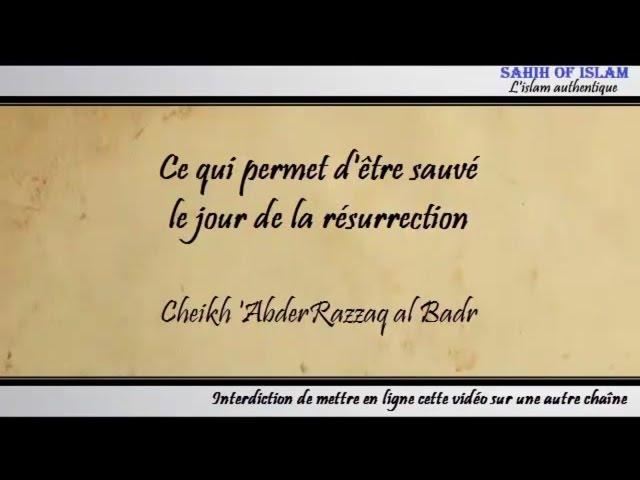 Ce qui permet d'être sauvé le jour de la résurrection - Cheikh 'AbderRazzâq al Badr