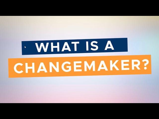 What It Means To Be a Changemaker