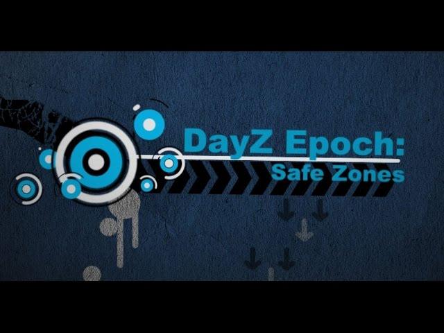OUTDATED DayZ Epoch Tutorials: Epoch Safe Zones