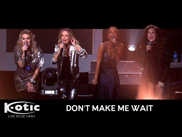 K-otic - Don't Make Me Wait (Live in de HMH)