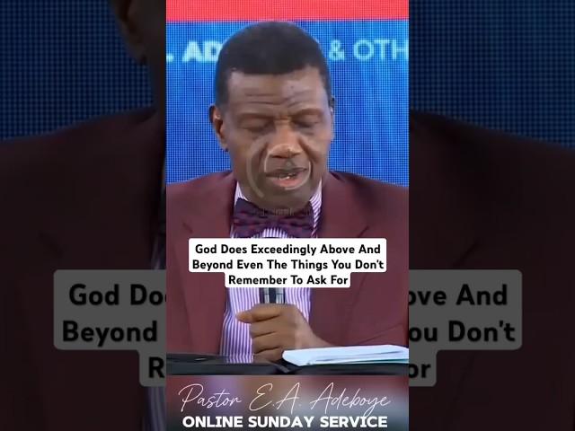 God Does Exceedingly Above And Beyond Even The Things You Don't Remember To Ask For.- Pastor Adeboye