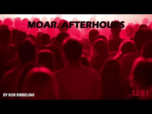 MOAR. Afterhours S2E1 - Mixed By Rob Ribbelink