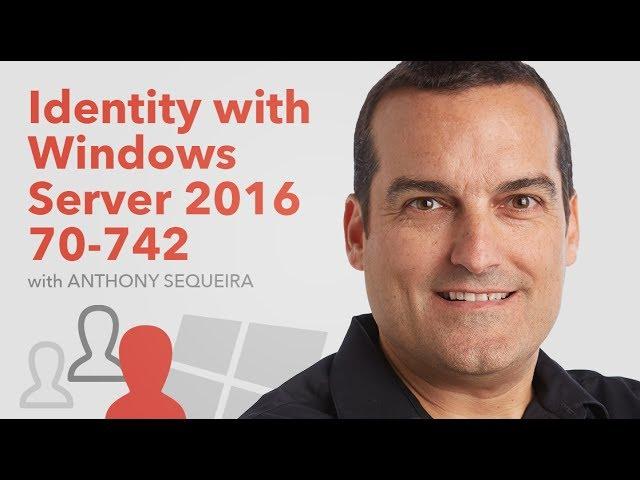 Identity with Windows Server 2016 (Exam 70-742)