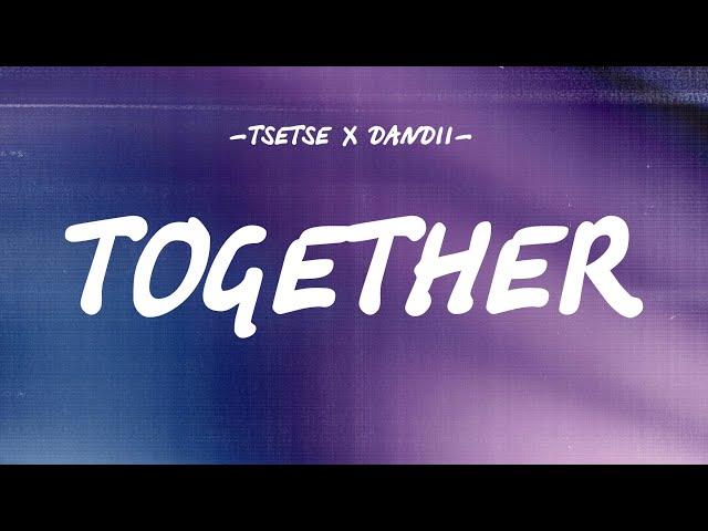 TSETSE x DANDII - TOGETHER [LYRICS]