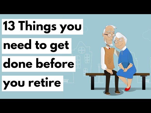 13 Things you need to do before you retire