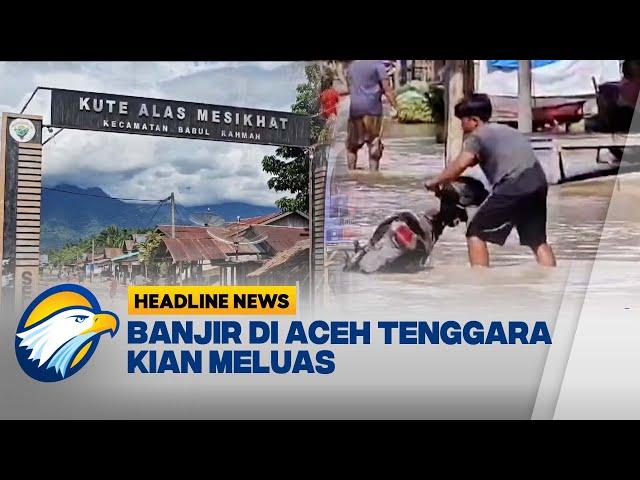 [HEADLINE NEWS, 13/10] Banjir di Aceh Tenggara Makin Meluas, Ratusan Rumah Terendam