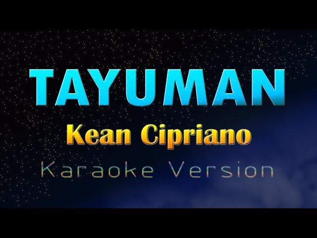 TAYUMAN - Kean Cipriano (KARAOKE VERSION)