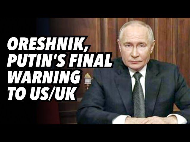 Oreshnik missile, Putin's final warning to US/UK