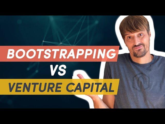 Bootstrapping VS Venture Capital  - What Is The Right Move?