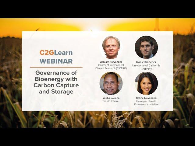 C2GLearn Webinar Introduction: Governance of Bioenergy with Carbon Capture and Storage