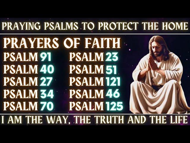 PRAYING PSALMS TO PROTECT THE HOME│PRAYERS OF FAITH│I AM THE WAY, THE TRUTH AND THE LIFE