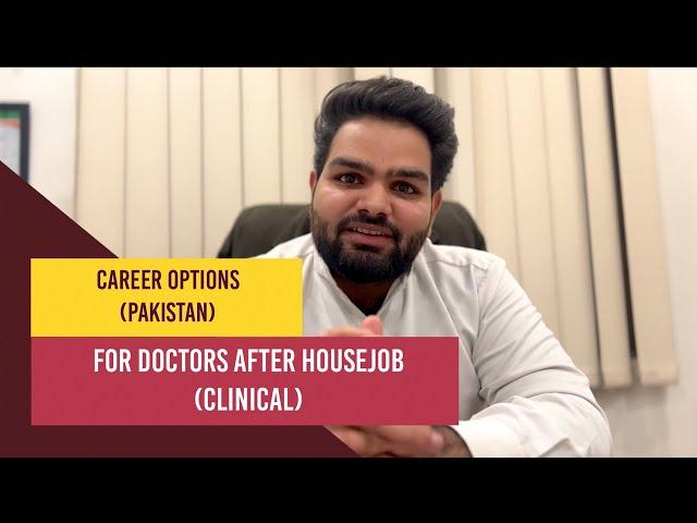 Career Options For Doctors After House job in Pakistan (Clinical Jobs).