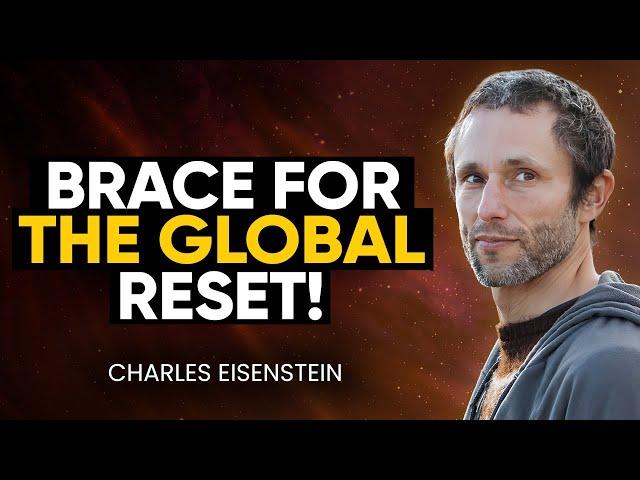 People DON'T Realize What's Coming! URGENT Wake-Up Call You NEED to Hear | Charles Eisenstein