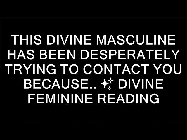 This Divine Masculine Has Been Desperately Trying To Contact You Because..  Divine Feminine Readi