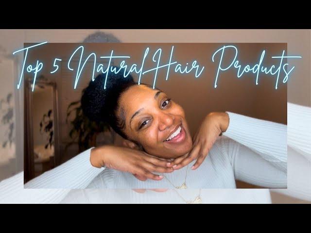 MY TOP 5 NATURAL HAIR PRODUCTS | UPDATED 2024