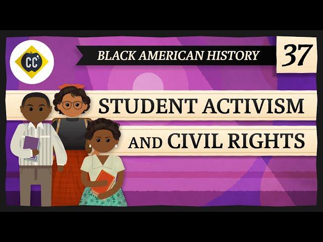 Student Civil Rights Activism: Crash Course Black American History #37