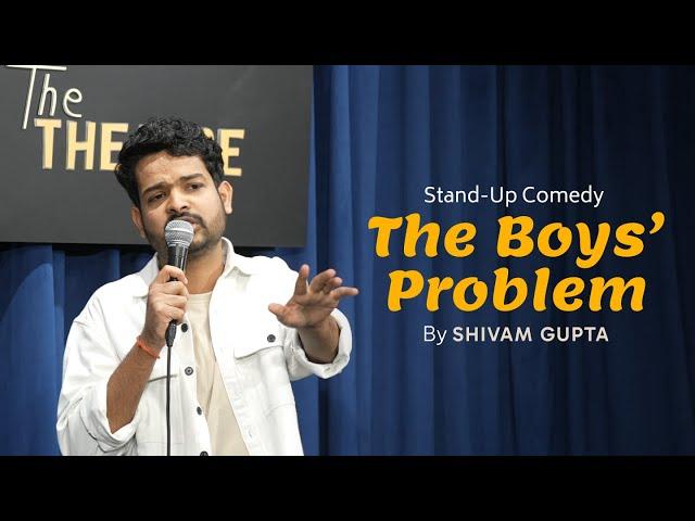 THE BOYS’ PROBLEM | Stand Up Comedy By Shivam Gupta