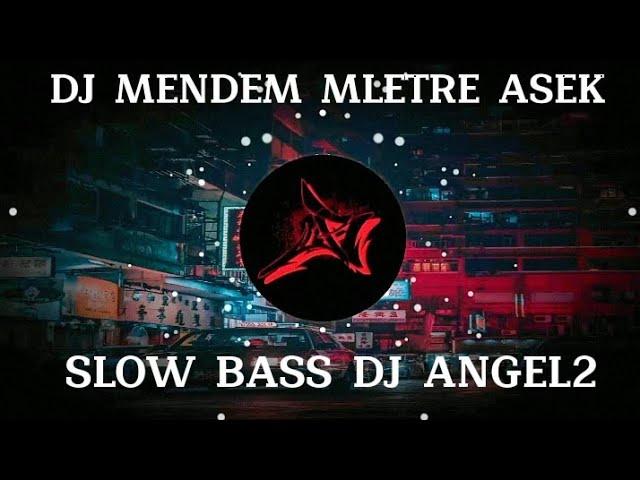 DJ MENDEM MLETRE ASEK BEN AKU RA PANIK || ANGEL2 SLOW BASS