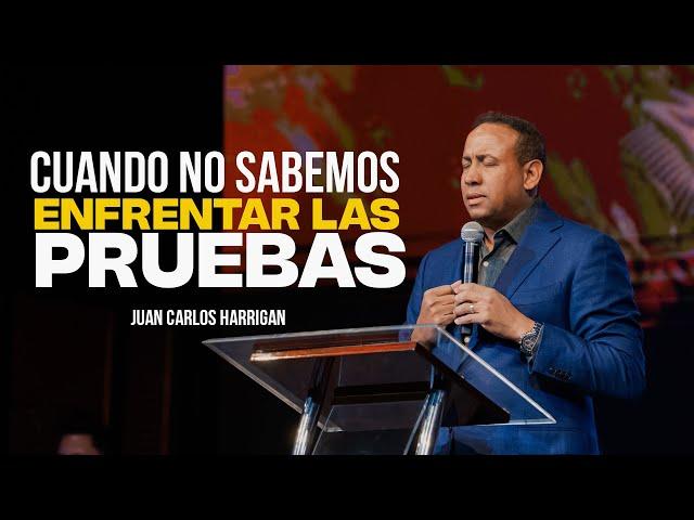 Cuando no Sabemos Enfrentar las Pruebas -  Pastor Juan Carlos Harrigan