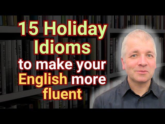 15 holiday idioms to make your English more fluent.