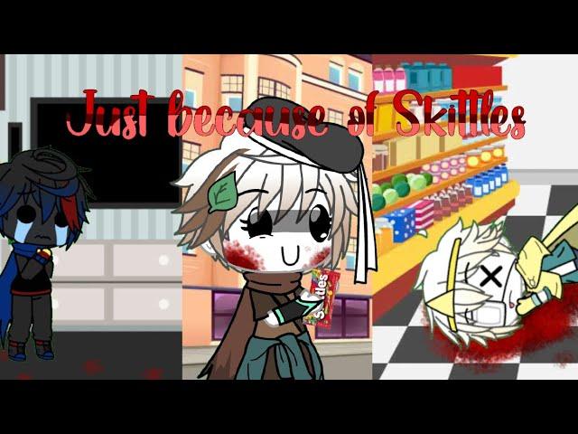 [1/ ?] || Just because of skittles || Gacha Skit-