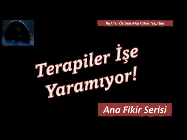 Terapiler işe yaramıyor. | Erkeklik, Maskülenite ve Psikoterapi Yöntemleri