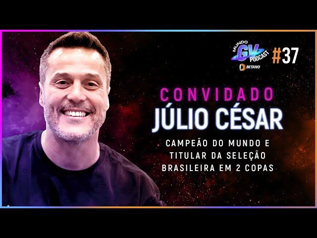 MUNDO GV PODCAST - EPISÓDIO #37 JÚLIO CÉSAR [ESPECIAL FINAL - COPA BETANO DO BRASIL 2023]