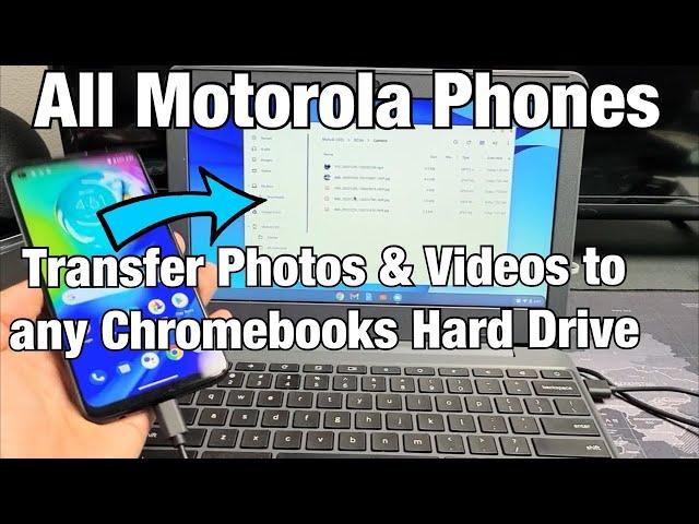 All Motorola Phones: Transfer Photos & Videos to Chromebook's Hard Drive