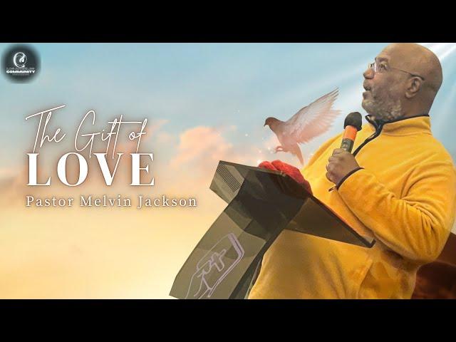 The Gift of Love - Pastor Melvin Jackson Sr