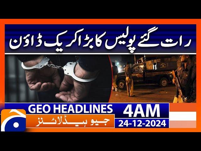 Police Big Crack Down | Geo News 4 AM Headlines (24 Dec 2024)