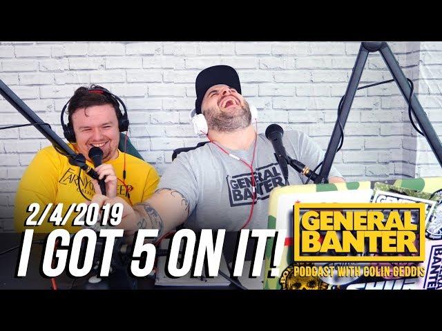 THE GENERAL BANTER PODCAST: 2/4/2019