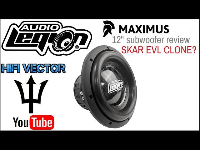 12" Audio Legion Maximus subwoofer review Skar EVL clone ?