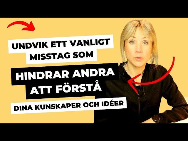 Det här kan hindra andra att förstå dina kunskaper och idéer