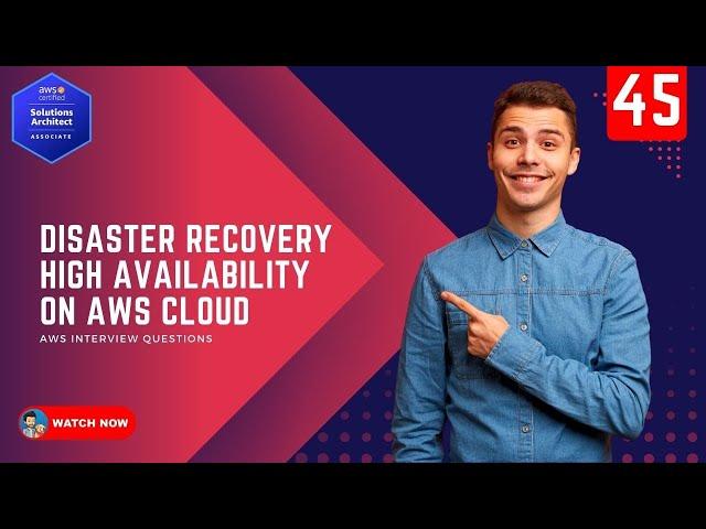 45 AWS Interview Questions - What are Disaster Recovery and High Availability on Cloud