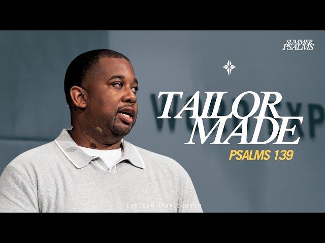 Tailor Made | Summer Psalms Wk 4 | Psalms 139 | Pastor Jeffrey A. Johnson II