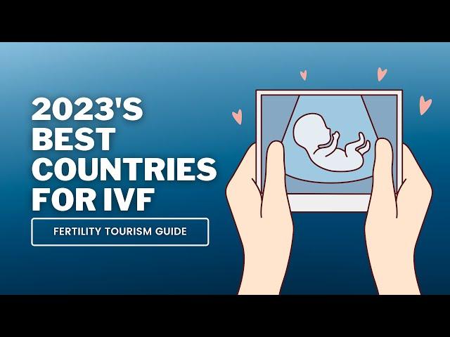 A World of Options - The Best Countries for IVF Treatments in 2023