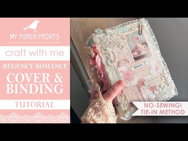 TIE-IN BINDING + COVER TUTORIAL | REGENCY ROMANCE JUNK JOURNAL  | My Porch Prints Junk Journals