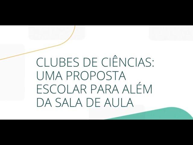 AULA 02 - CLUBES DE CIÊNCIAS: UMA PROPOSTA ESCOLAR PARA ALÉM DA SALA DE AULA