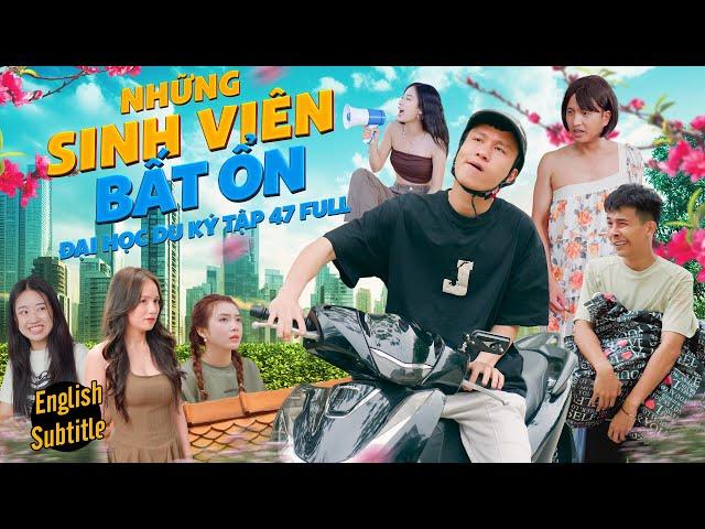 Những Sinh Viên Bất Ổn | Đại Học Du Ký Tập 47 Full | Phim Hài Sinh Viên Hay Nhất Gãy TV