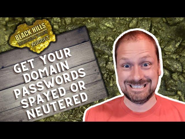 Get Your Domain Passwords Spayed or Neutered | John Strand | BHIS Nuggets
