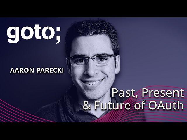 A Deep Dive into the Past, Present & Future of OAuth • Aaron Parecki • GOTO 2024