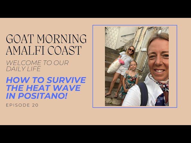 HOW TO SURVIVE THE HEAT WAVE IN POSITANO! | Goat Morning Amalfi Coast Ep.20