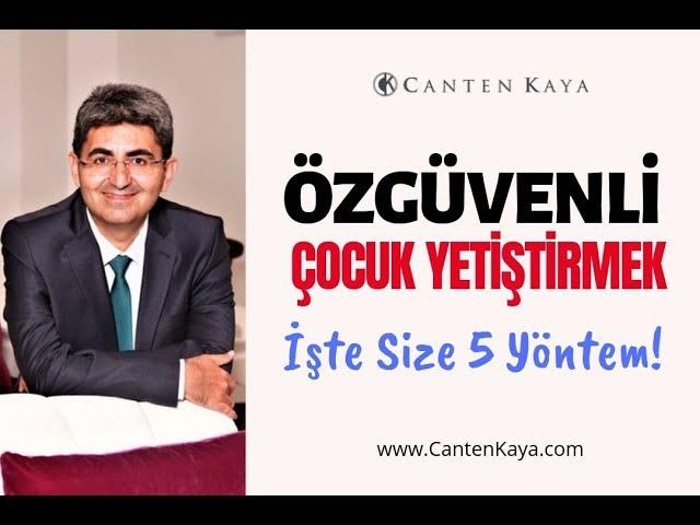 ÖZGÜVENLİ ÇOCUK YETİŞTİRMEK | Canten Kaya