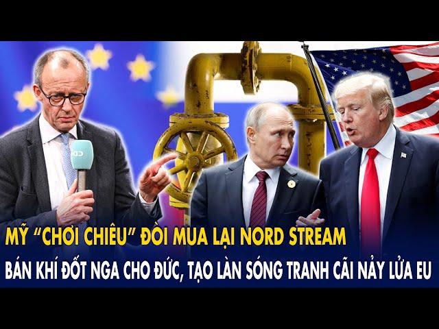 Mỹ “chơi chiêu” đòi mua lại Nord Stream, bán khí đốt Nga cho Đức: Tạo làn sóng nảy lửa nội bộ EU